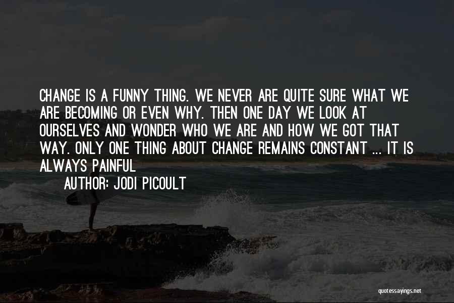 It's Funny How Things Change Quotes By Jodi Picoult