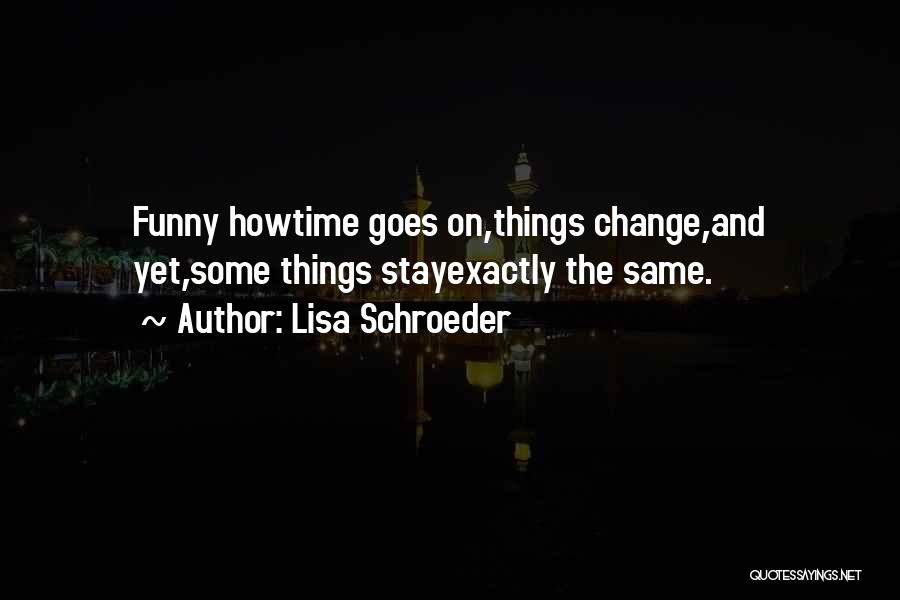 It's Funny How Things Change Quotes By Lisa Schroeder