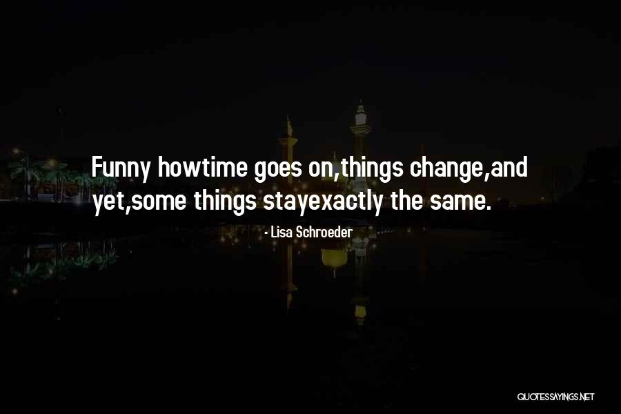 It's Funny How Things Change Quotes By Lisa Schroeder