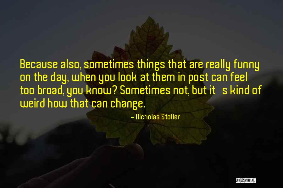 It's Funny How Things Change Quotes By Nicholas Stoller