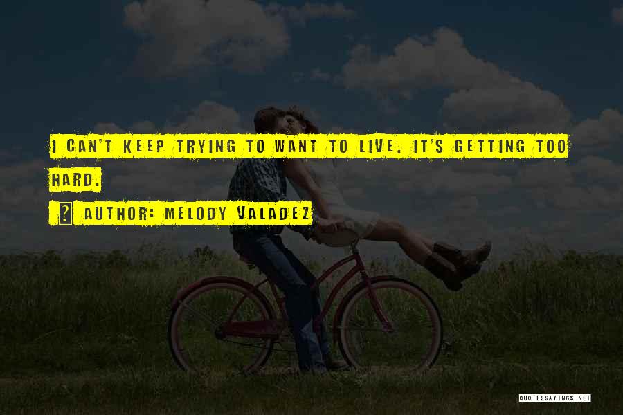 It's Getting Hard Quotes By Melody Valadez