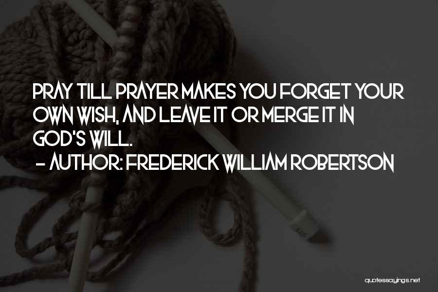It's God's Will Quotes By Frederick William Robertson