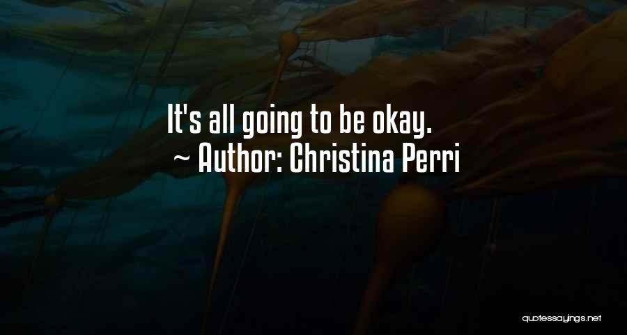 It's Going To Be Okay Quotes By Christina Perri