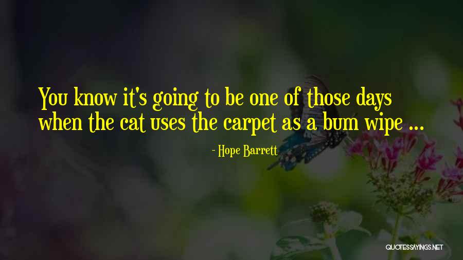 It's Going To Be One Of Those Days Quotes By Hope Barrett It's Going To Be One Of Those Days Quotes By Hope Barrett