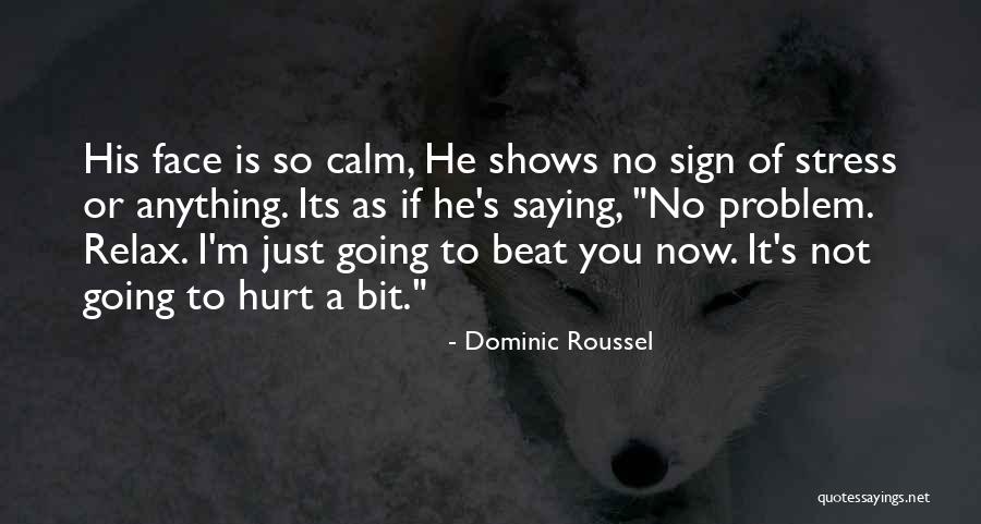 Its Going To Hurt Quotes By Dominic Roussel Its Going To Hurt Quotes By Dominic Roussel