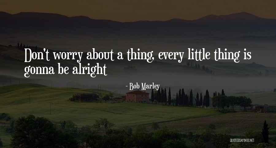 It's Gonna Be Alright Quotes By Bob Marley