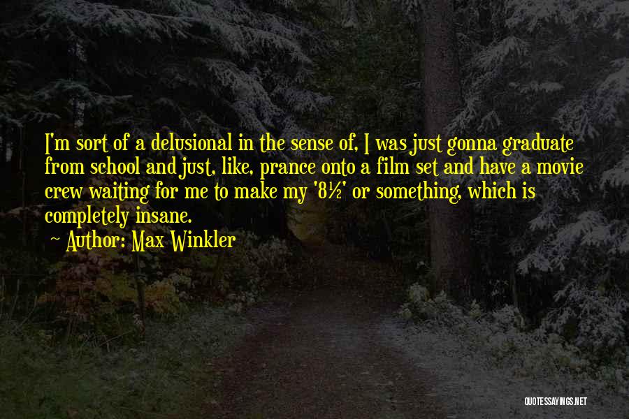 It's Gonna Make Sense Quotes By Max Winkler