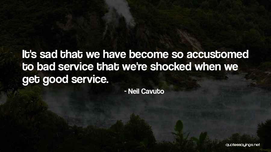 It's Good Quotes By Neil Cavuto It's Good Quotes By Neil Cavuto