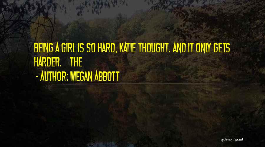 It's Hard Being A Girl Quotes By Megan Abbott