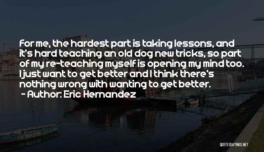 It's Hard For Me Too Quotes By Eric Hernandez