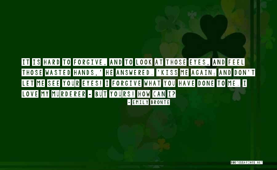 It's Hard Forgive Quotes By Emily Bronte It's Hard Forgive Quotes By Emily Bronte