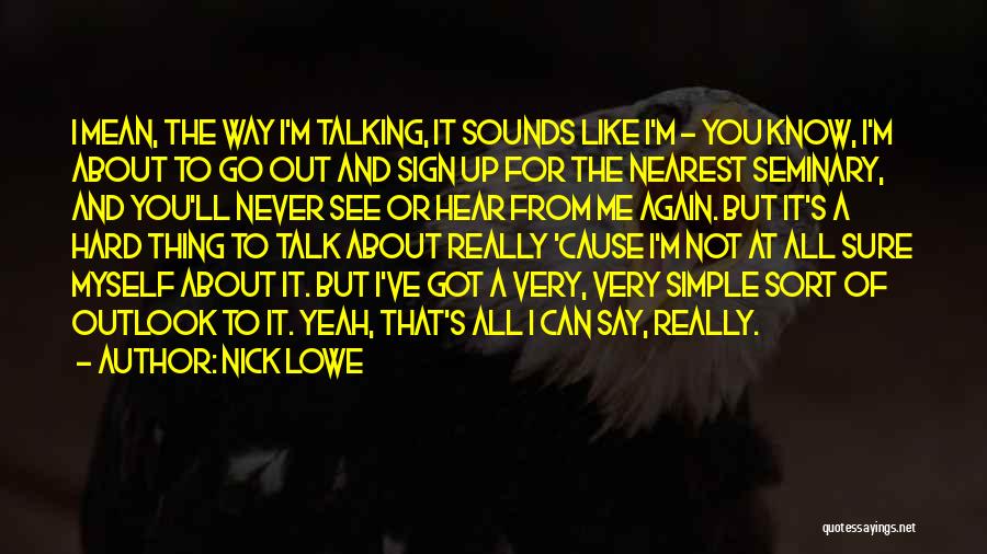 It's Hard Not Talking To You Quotes By Nick Lowe