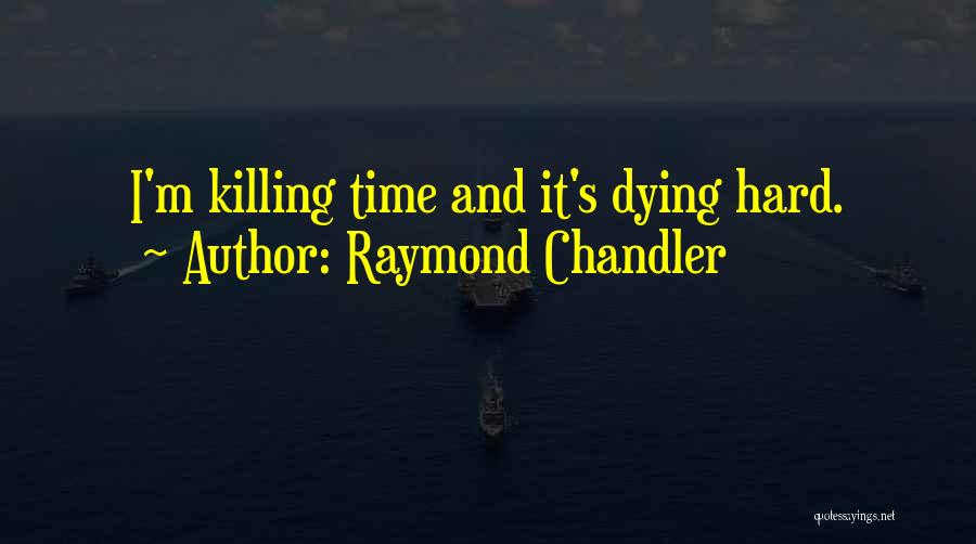 It's Hard Time Quotes By Raymond Chandler