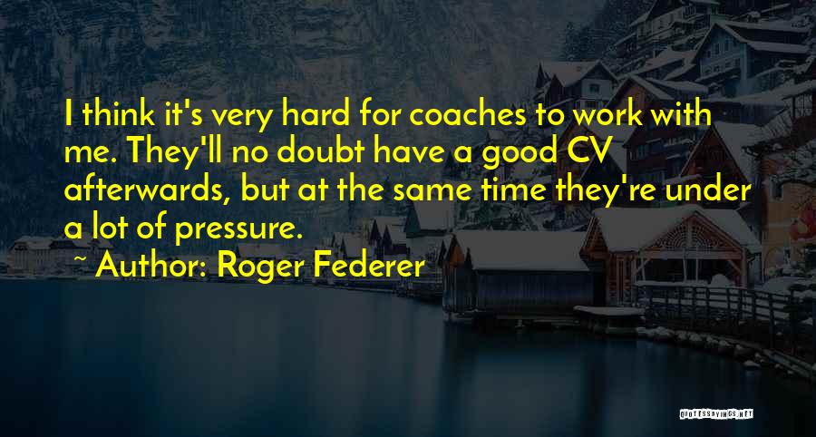 It's Hard Time Quotes By Roger Federer