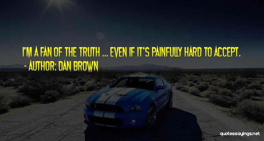 It's Hard To Accept The Truth Quotes By Dan Brown