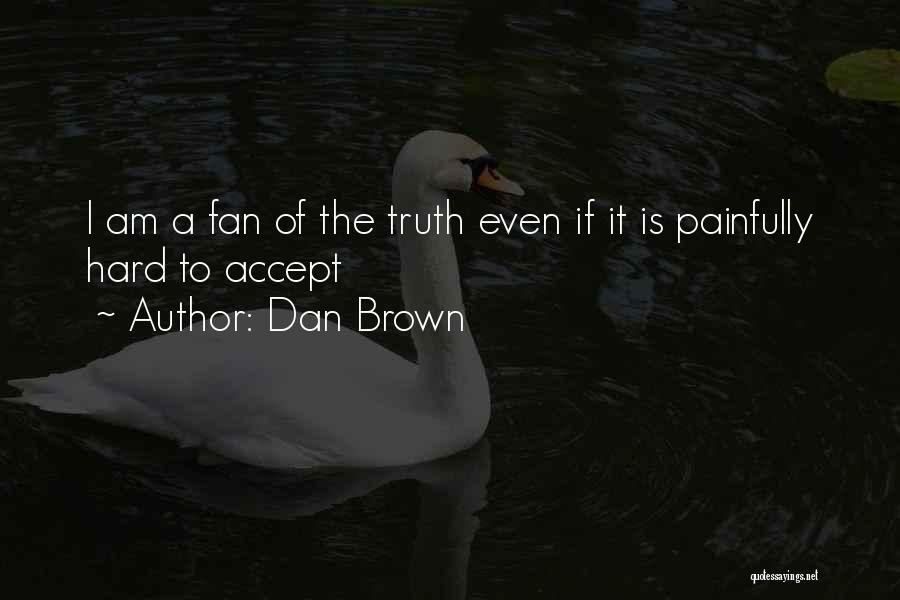 It's Hard To Accept The Truth Quotes By Dan Brown