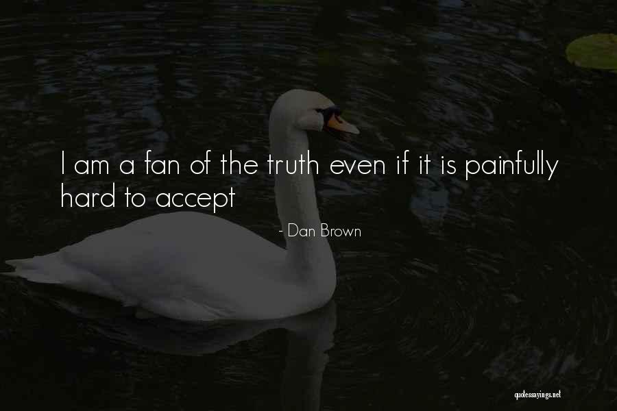 It's Hard To Accept The Truth Quotes By Dan Brown