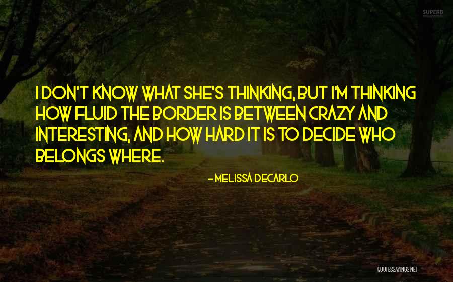It's Hard To Decide Quotes By Melissa DeCarlo It's Hard To Decide Quotes By Melissa DeCarlo