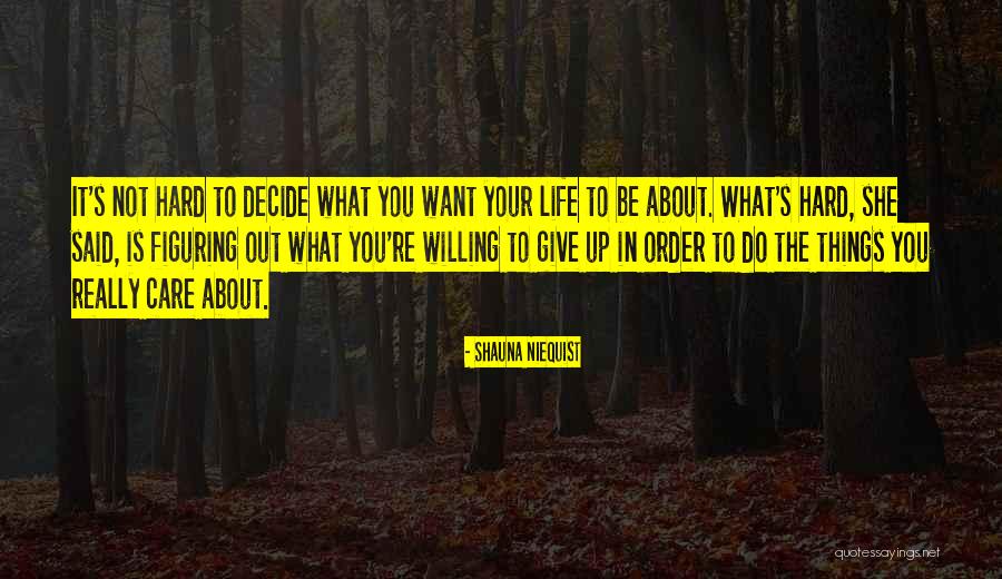 It's Hard To Decide Quotes By Shauna Niequist It's Hard To Decide Quotes By Shauna Niequist