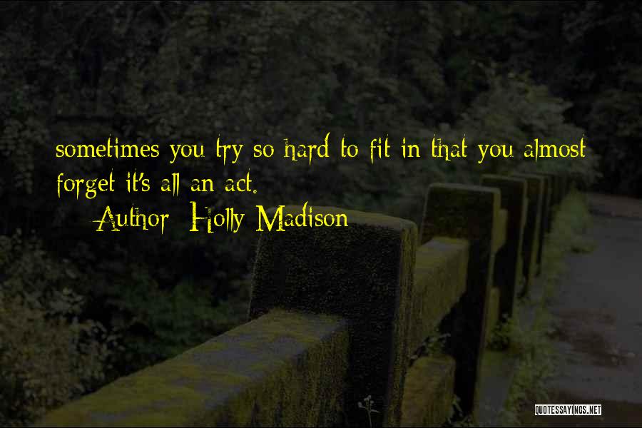 It's Hard To Forget You Quotes By Holly Madison