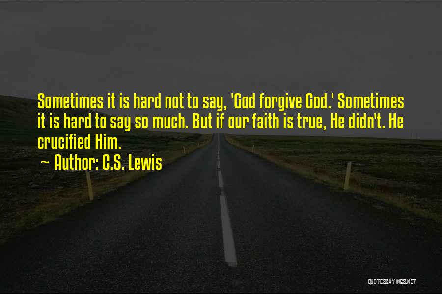 It's Hard To Forgive Yourself Quotes By C.S. Lewis