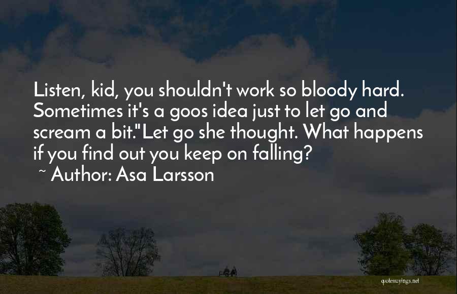 It's Hard To Let Go Quotes By Asa Larsson