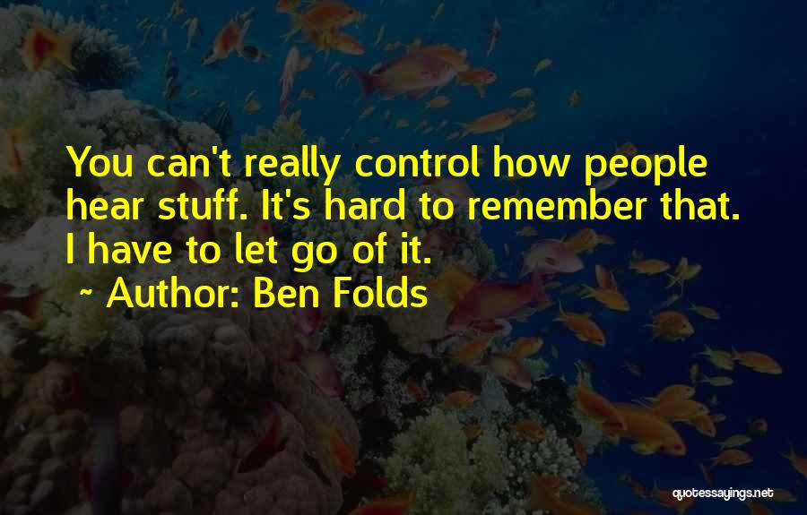 It's Hard To Let Go Quotes By Ben Folds