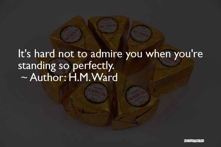 It's Hard To Love You Quotes By H.M. Ward