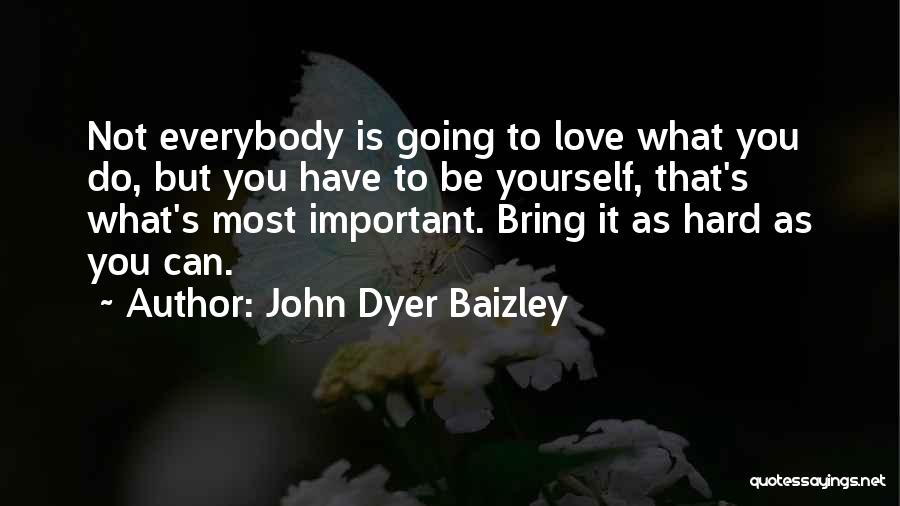 It's Hard To Love You Quotes By John Dyer Baizley