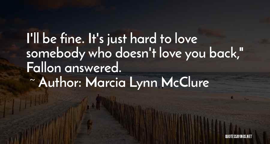 It's Hard To Love You Quotes By Marcia Lynn McClure