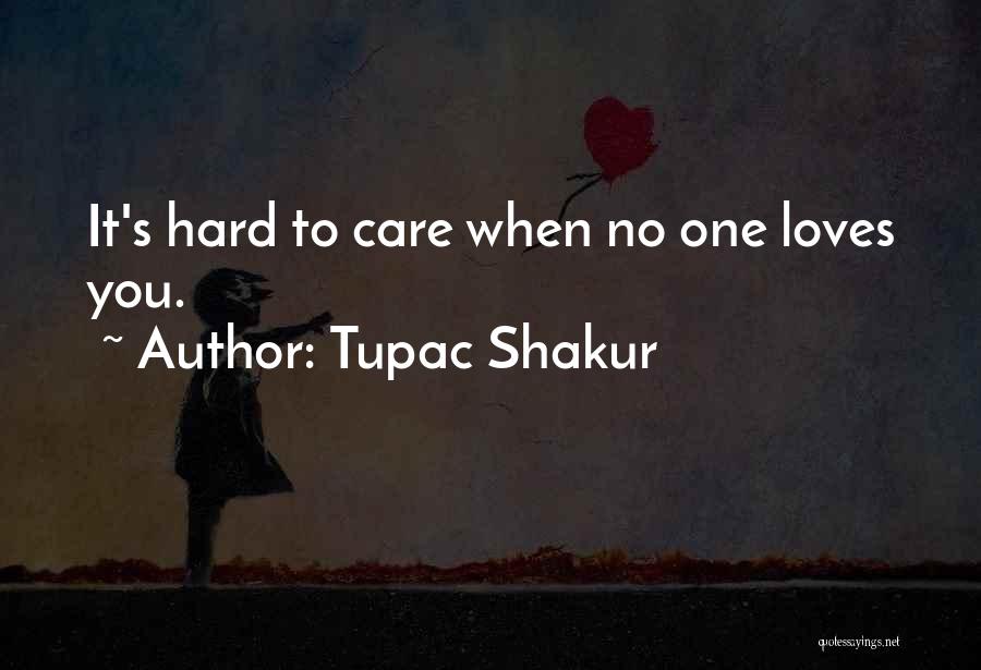 It's Hard To Love You Quotes By Tupac Shakur