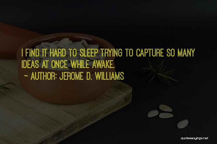 It's Hard To Sleep Without You Quotes By Jerome D. Williams