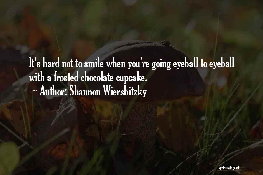 It's Hard To Smile Quotes By Shannon Wiersbitzky