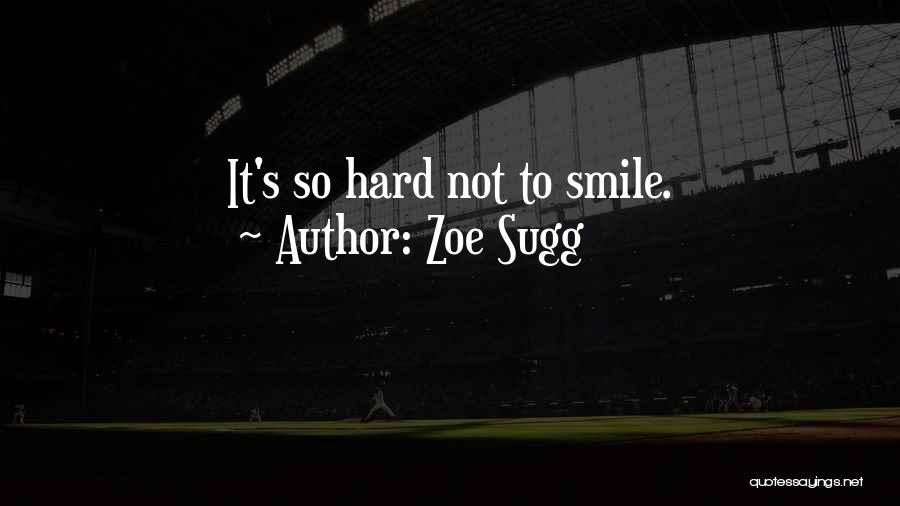It's Hard To Smile Quotes By Zoe Sugg