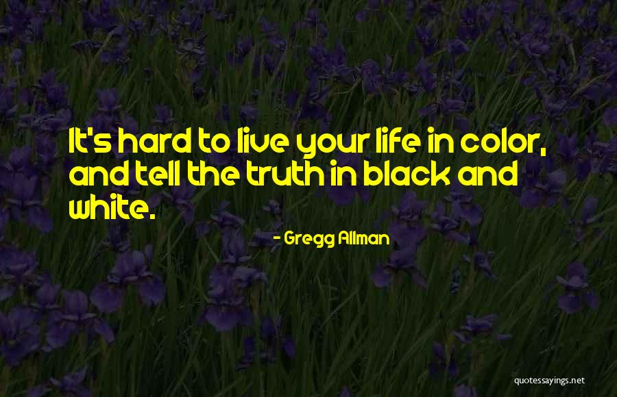 It's Hard To Tell The Truth Quotes By Gregg Allman It's Hard To Tell The Truth Quotes By Gregg Allman