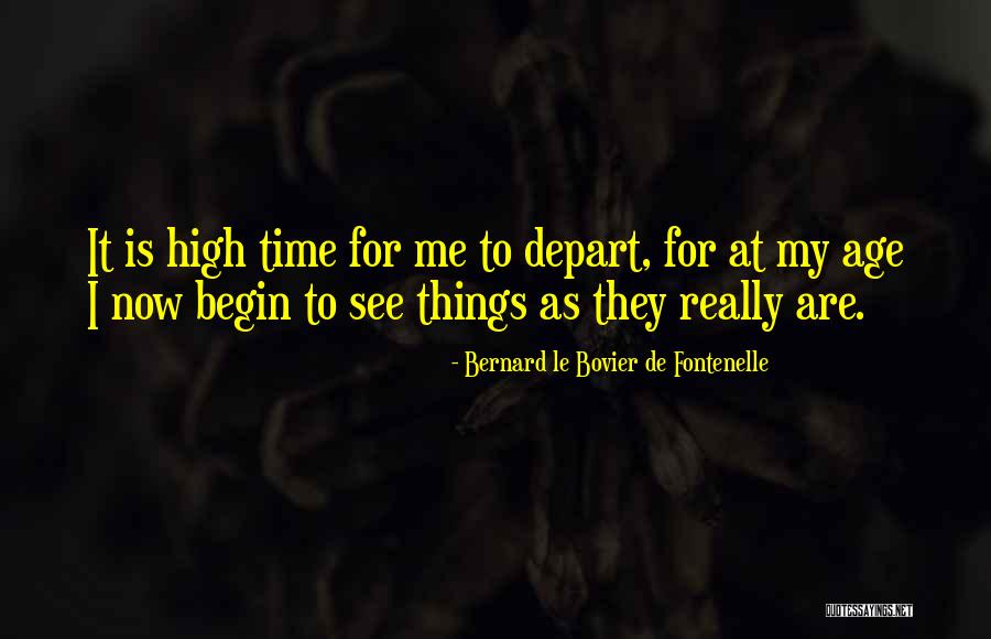 It's High Time Now Quotes By Bernard Le Bovier De Fontenelle It's High Time Now Quotes By Bernard Le Bovier De Fontenelle