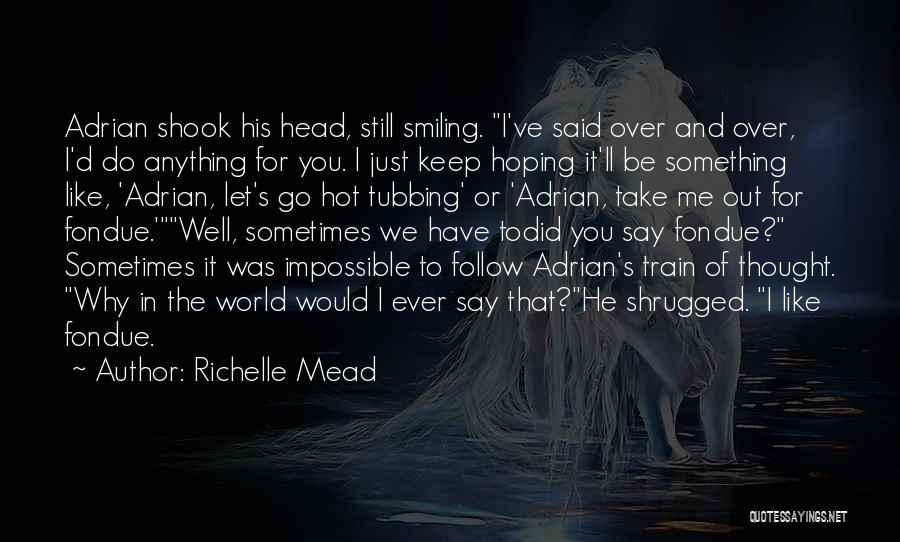 It's Hot Out Quotes By Richelle Mead