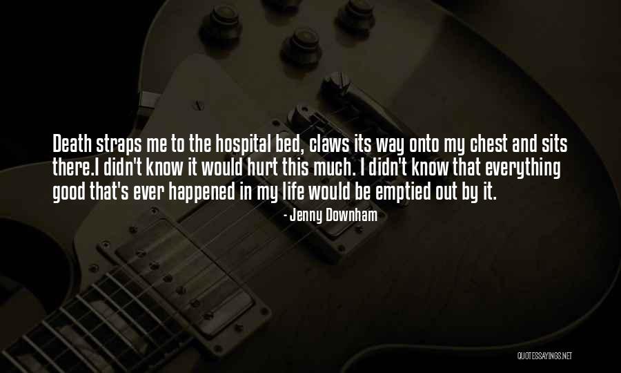 Its Hurt Me Quotes By Jenny Downham Its Hurt Me Quotes By Jenny Downham