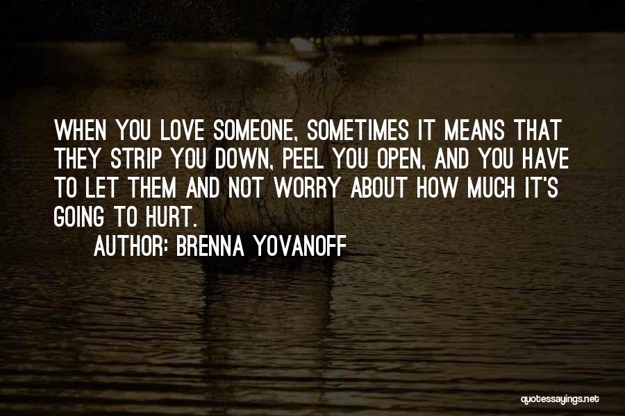 It's Hurt To Love Someone Quotes By Brenna Yovanoff