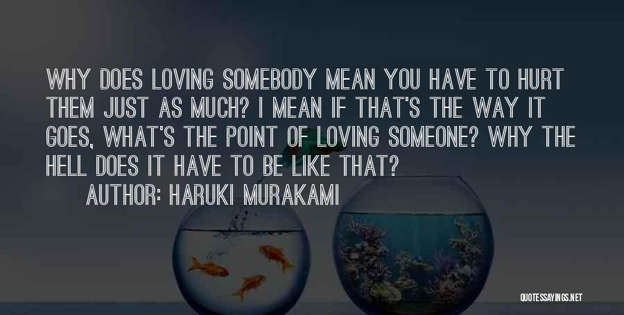It's Hurt To Love Someone Quotes By Haruki Murakami