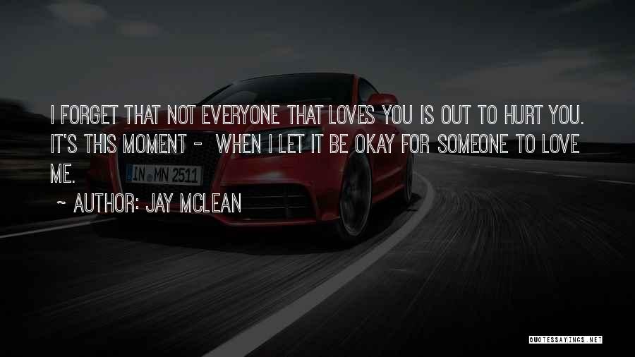 It's Hurt To Love Someone Quotes By Jay McLean