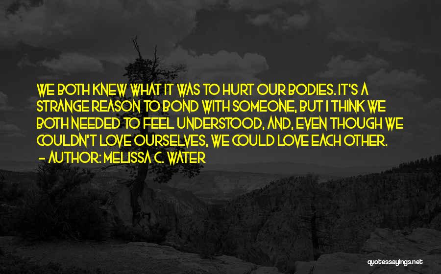 It's Hurt To Love Someone Quotes By Melissa C. Water