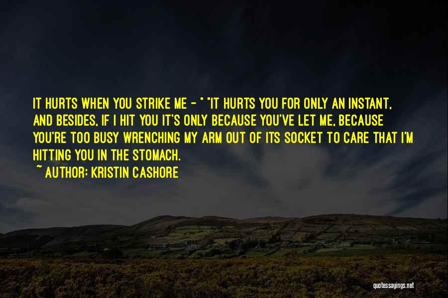 Its Hurts Me Quotes By Kristin Cashore