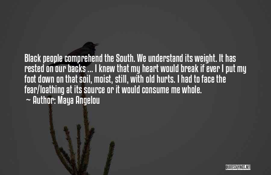 Its Hurts Me Quotes By Maya Angelou