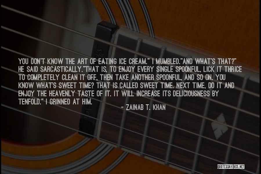 Its Its Ice Cream Quotes By Zainab T. Khan Its Its Ice Cream Quotes By Zainab T. Khan