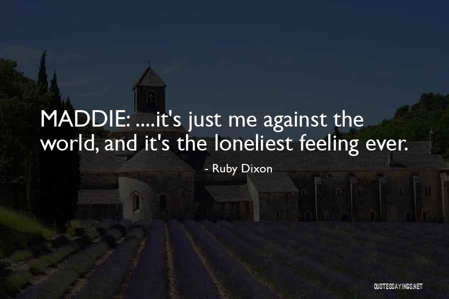 It's Just Me Against The World Quotes By Ruby Dixon