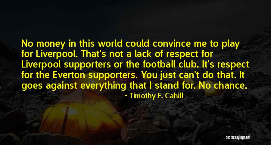 It's Just Me Against The World Quotes By Timothy F. Cahill