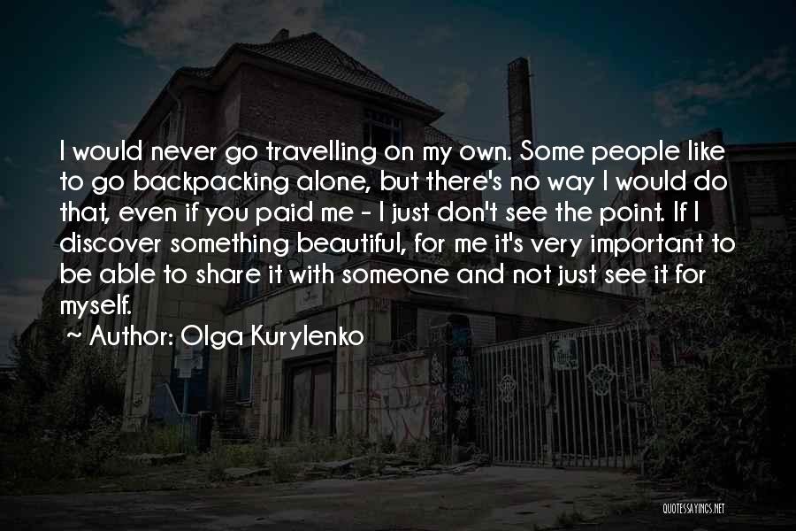 It's Just Me Alone Quotes By Olga Kurylenko
