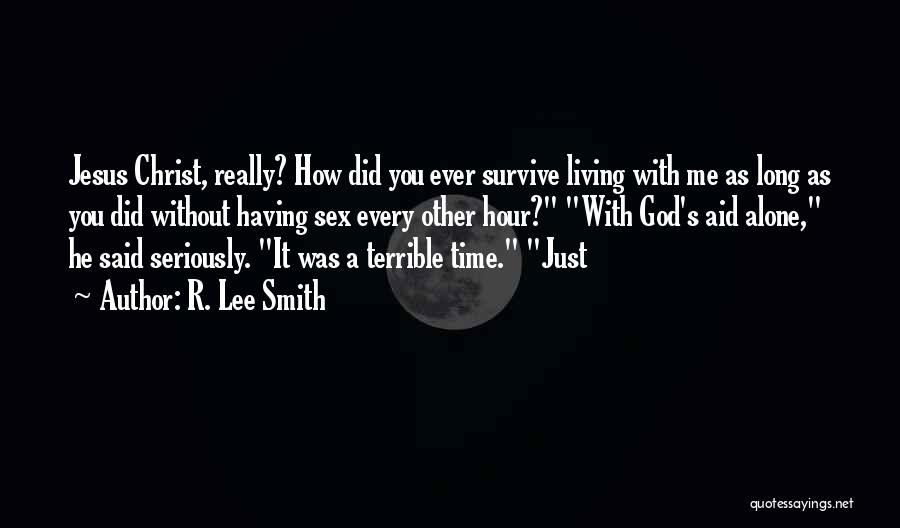 It's Just Me Alone Quotes By R. Lee Smith