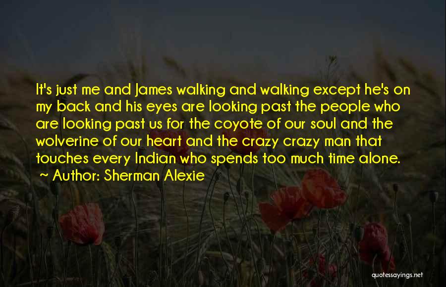It's Just Me Alone Quotes By Sherman Alexie